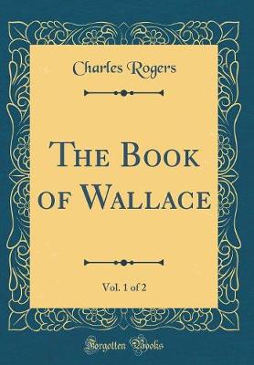 Book cover for The Book of Wallace, Vol. 1 of 2 (Classic Reprint)