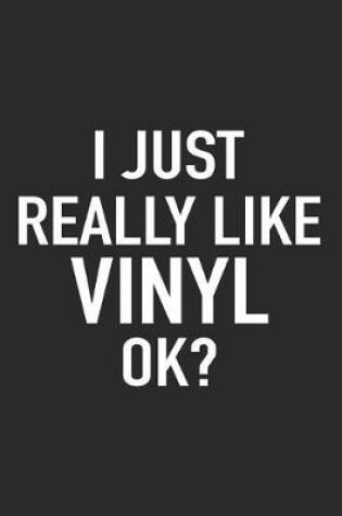 Cover of I Just Really Like Vinyl Ok?