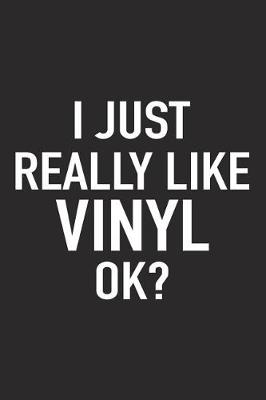 Book cover for I Just Really Like Vinyl Ok?