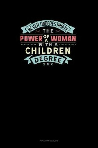 Cover of Never Underestimate The Power Of A Woman With A Children Degree