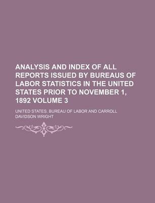 Book cover for Analysis and Index of All Reports Issued by Bureaus of Labor Statistics in the United States Prior to November 1, 1892 Volume 3