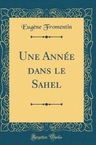 Cover of Une Année Dans Le Sahel (Classic Reprint)