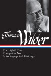 Book cover for Thornton Wilder: The Eighth Day, Theophilus North, Autobiographical Writings (LOA #224)