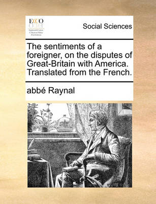 Book cover for The Sentiments of a Foreigner, on the Disputes of Great-Britain with America. Translated from the French.