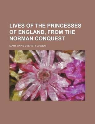 Book cover for Lives of the Princesses of England, from the Norman Conquest (Volume 3)