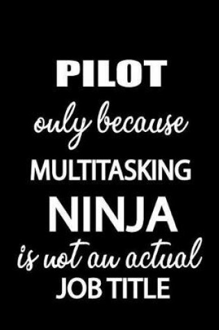 Cover of Pilot Only Because Multitasking Ninja Is Not an Actual Job Title