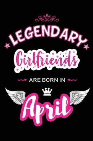 Cover of Legendary Girlfriends Are Born in April