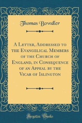 Cover of A Letter, Addressed to the Evangelical Members of the Church of England, in Consequence of an Appeal by the Vicar of Islington (Classic Reprint)