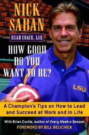 Cover of How Good Do You Want to Be?: A Champion's Tips on How to Lead and Succeed at Work and in Life