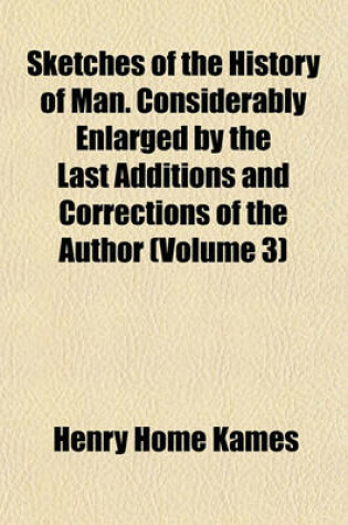 Cover of Sketches of the History of Man. Considerably Enlarged by the Last Additions and Corrections of the Author (Volume 3)