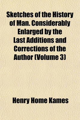 Book cover for Sketches of the History of Man. Considerably Enlarged by the Last Additions and Corrections of the Author (Volume 3)