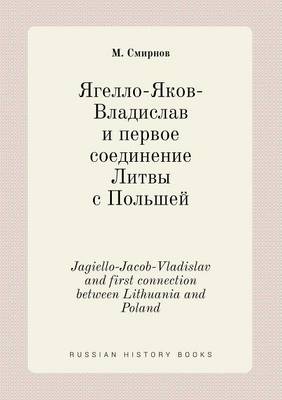 Book cover for Jagiello-Jacob-Vladislav and first connection between Lithuania and Poland