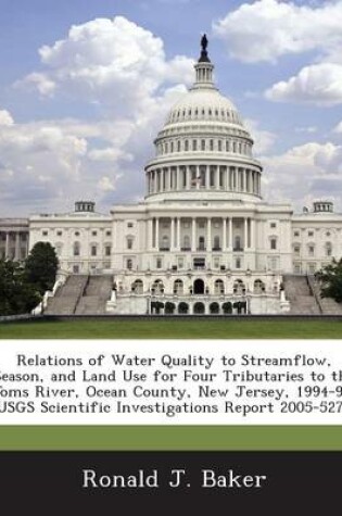 Cover of Relations of Water Quality to Streamflow, Season, and Land Use for Four Tributaries to the Toms River, Ocean County, New Jersey, 1994-99