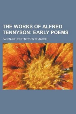 Cover of The Works of Alfred Tennyson (Volume 1); Early Poems