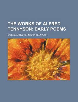 Book cover for The Works of Alfred Tennyson (Volume 1); Early Poems