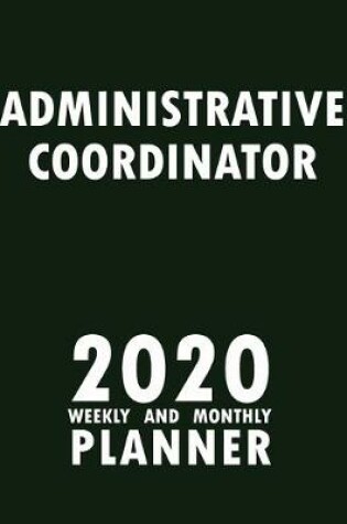 Cover of Administrative Coordinator 2020 Weekly and Monthly Planner