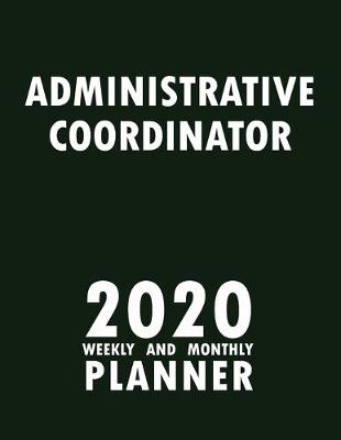 Book cover for Administrative Coordinator 2020 Weekly and Monthly Planner