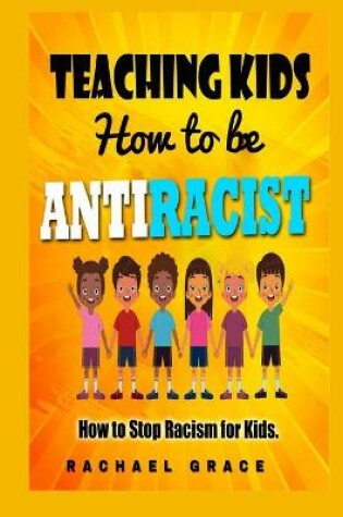 Cover of teaching kids how to be antiracist