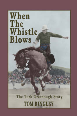 Book cover for When the Whistle Blows, the Turk Greenough Story