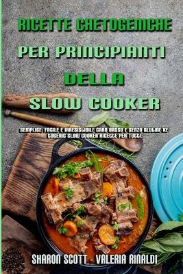 Book cover for Ricette Chetogeniche Per Principianti Della Slow Cooker