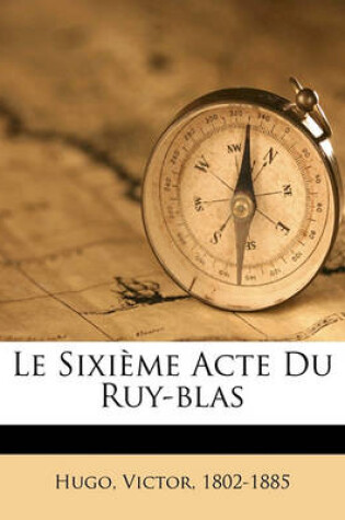 Cover of Le Sixieme Acte Du Ruy-Blas