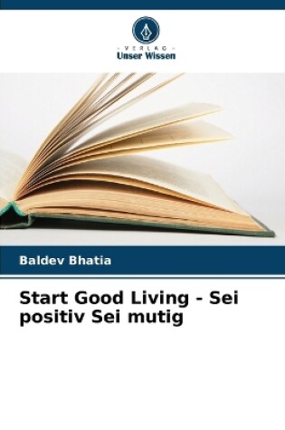 Cover of Start Good Living - Sei positiv Sei mutig