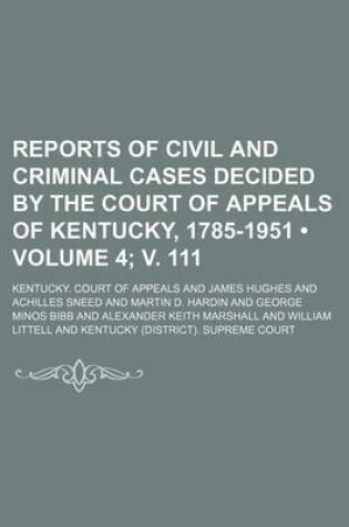 Cover of Reports of Civil and Criminal Cases Decided by the Court of Appeals of Kentucky, 1785-1951 (Volume 4; V. 111)