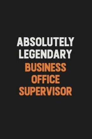 Cover of Absolutely Legendary Business Office Supervisor