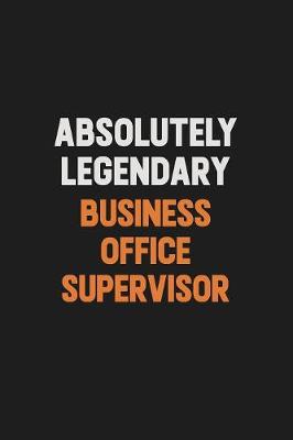 Book cover for Absolutely Legendary Business Office Supervisor