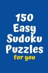 Book cover for 150 Easy Sudoku Puzzles for You