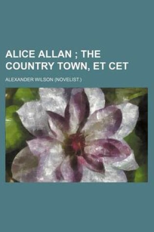 Cover of Alice Allan; The Country Town, Et CET