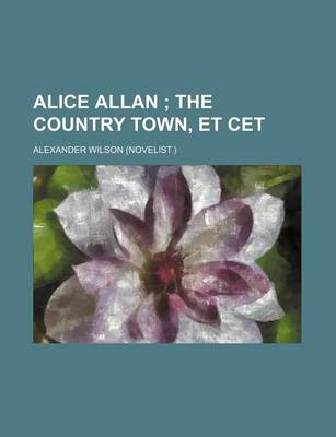 Book cover for Alice Allan; The Country Town, Et CET