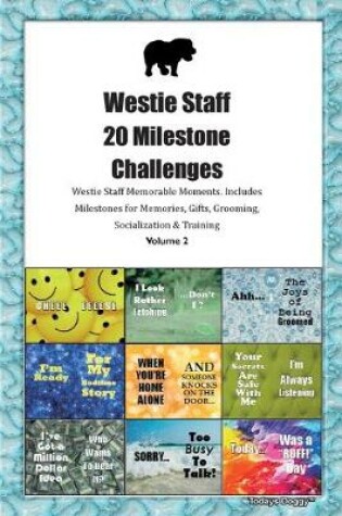 Cover of Westie Staff 20 Milestone Challenges Westie Staff Memorable Moments.Includes Milestones for Memories, Gifts, Grooming, Socialization & Training Volume 2