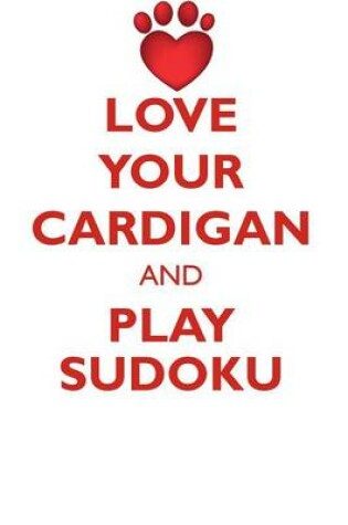 Cover of LOVE YOUR CARDIGAN AND PLAY SUDOKU CARDIGAN WELSH CORGI SUDOKU LEVEL 1 of 15