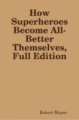 Cover of How Superheroes Become All-Better Themselves, Full Edition