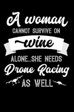 Cover of A Woman Cannot Survive On Wine Alone She Needs Drone Racing As Well