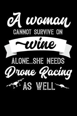 Book cover for A Woman Cannot Survive On Wine Alone She Needs Drone Racing As Well