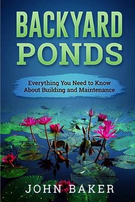 Book cover for Backyard Ponds - Everything You Need to Know About Building and Maintenance