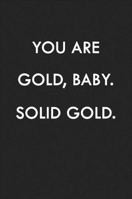 Book cover for You Are Gold, Baby. Solid Gold.