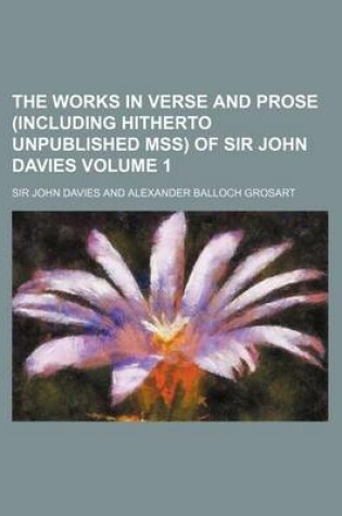 Cover of The Works in Verse and Prose (Including Hitherto Unpublished Mss) of Sir John Davies Volume 1