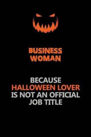 Cover of Business Woman Because Halloween Lover Is Not An Official Job Title