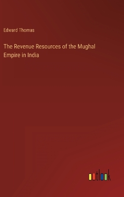Book cover for The Revenue Resources of the Mughal Empire in India