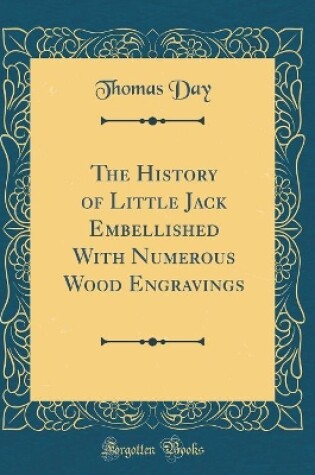 Cover of The History of Little Jack Embellished With Numerous Wood Engravings (Classic Reprint)