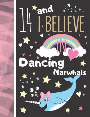 Book cover for 14 And I Believe In Dancing Narwhals