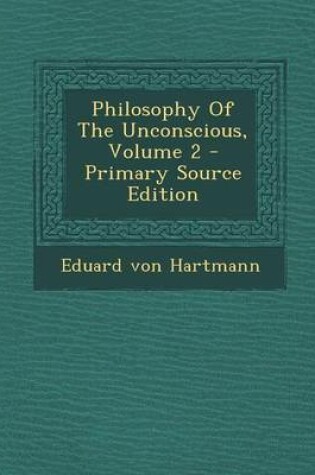 Cover of Philosophy of the Unconscious, Volume 2 - Primary Source Edition