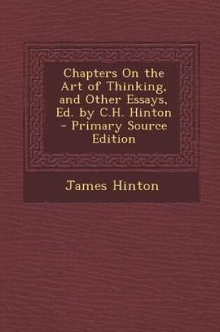 Cover of Chapters on the Art of Thinking, and Other Essays, Ed. by C.H. Hinton - Primary Source Edition