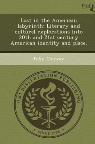 Cover of Lost in the American Labyrinth: Literary and Cultural Explorations Into 20th and 21st Century American Identity and Place