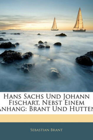 Cover of Hans Sachs Und Johann Fischart, Nebst Einem Anhang