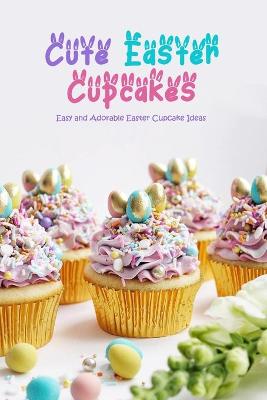 Book cover for Cute Easter Cupcakes