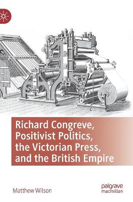 Book cover for Richard Congreve, Positivist Politics, the Victorian Press, and the British Empire